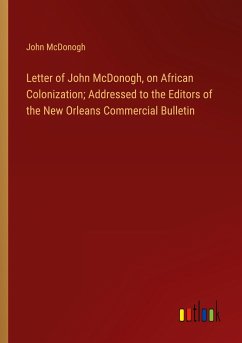 Letter of John McDonogh, on African Colonization; Addressed to the Editors of the New Orleans Commercial Bulletin