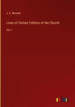 Lives of Certain Fathers of the Church - Bennett, J. E.