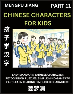 Chinese Characters for Kids (Part 11) - Easy Mandarin Chinese Character Recognition Puzzles, Simple Mind Games to Fast Learn Reading Simplified Characters - Jiang, Mengpu
