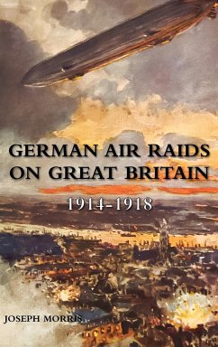 GERMAN AIR RAIDS ON GREAT BRITAIN 1914-1918 - Morris, Joseph