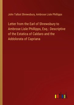 Letter from the Earl of Shrewsbury to Ambrose Lisle Phillipps, Esq.: Descriptive of the Estatica of Caldaro and the Addolorata of Capriana - Shrewsbury, John Talbot; Phillipps, Ambrose Lisle