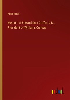 Memoir of Edward Dorr Griffin, D.D., President of Williams College - Nash, Ansel