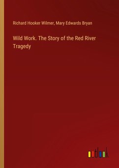 Wild Work. The Story of the Red River Tragedy