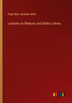 Lectures on Rhetoric and Belles Lettres - Blair, Hugh; Mills, Abraham