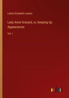 Lady Anne Granard, or, Keeping Up Appearances - Landon, Letitia Elizabeth