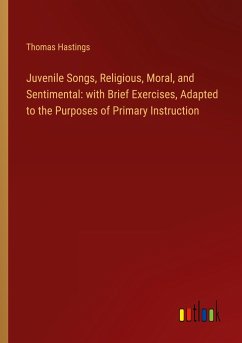 Juvenile Songs, Religious, Moral, and Sentimental: with Brief Exercises, Adapted to the Purposes of Primary Instruction