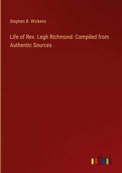 Life of Rev. Legh Richmond: Compiled from Authentic Sources