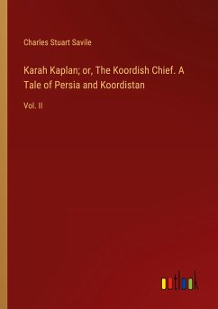 Karah Kaplan; or, The Koordish Chief. A Tale of Persia and Koordistan - Savile, Charles Stuart