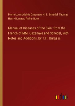 Manual of Diseases of the Skin: from the French of MM. Cazenave and Schedel, with Notes and Additions, by T.H. Burgess