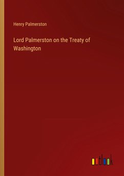 Lord Palmerston on the Treaty of Washington - Palmerston, Henry