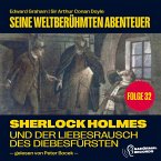 Sherlock Holmes und der Liebesrausch des Diebesfürsten (Seine weltberühmten Abenteuer, Folge 32) (MP3-Download)