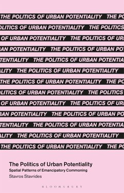 The Politics of Urban Potentiality (eBook, PDF) - Stavrides, Stavros The Politics of Urban Potentiality (eBook, PDF) - Stavrides, Stavros
