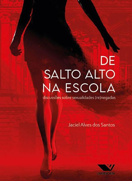 De Salto Alto na Escola: Discussões Sobre Sexualidades (Re)negadas (eBook, ePUB)