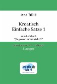 Kroatisch Einfache Sätze 1 zum Lehrbuch "Ja govorim hrvatski 1" (eBook, ePUB) Kroatisch Einfache Sätze 1 zum Lehrbuch "Ja govorim hrvatski 1" (eBook, ePUB)
