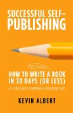 How to Write a Book in 30 Days: A 7-Step Guide to Writing a Good Book Fast (Successful Self-Publishing, #1) (eBook, ePUB) How to Write a Book in 30 Days: A 7-Step Guide to Writing a Good Book Fast (Successful Self-Publishing, #1) (eBook, ePUB)