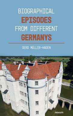 Biographical episodes from different Germanys (eBook, ePUB) - Müller-Hagen, Gerd