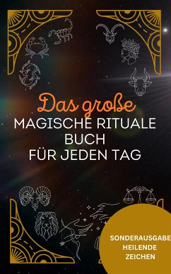 Das große magische Rituale Buch für jeden Tag - Das geheime Wissen der Hexenkunst: 200 einfache und kraftvolle Rituale (eBook, ePUB) - Kräuterhexe, Eleonore die