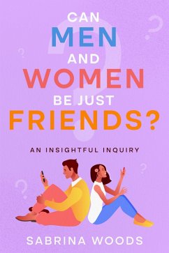 Can Men and Women Be Just Friends? (eBook, ePUB) - Woods, Sabrina