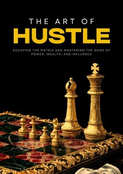 The Art of Hustle: Escaping the Matrix and Mastering the Game of Power, Wealth, and Influence (eBook, ePUB) - Clark, Ethan