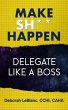 Make Sh*t Happen--Delegate Like a Boss... - Bild 1