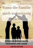 Wenn die Familie mich wahnsinnig macht: : Toxische Beziehungen erkennen und lösen (eBook, ePUB)