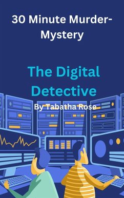 30 Minute Murder-Mystery; The Digital Detective (30 Minute stories) (eBook, ePUB) - Rose, Tabatha