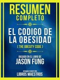 Resumen Completo - El Codigo De La Obesidad (The Obesity Code) - Basado En El Libro De Jason Fung (eBook, ePUB)