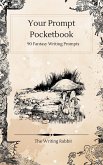 Your Prompt Pocketbook: 90 Fantasy Writing Prompts (eBook, ePUB) Your Prompt Pocketbook: 90 Fantasy Writing Prompts (eBook, ePUB)