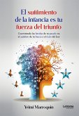 El sufrimiento de la infancia es tu fuerza del triunfo (eBook, ePUB)