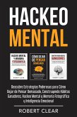 Hackeo Mental: Descubre Estrategias Poderosas para Cómo Dejar de Pensar Demasiado, Construyendo Hábitos Ganadores, Hackeo Mental y Memoria Fotográfica y Inteligencia Emocional (eBook, ePUB)
