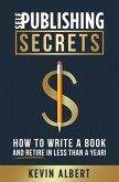 Self-Publishing Secrets: How to Write a Book and Retire in Less Than a Year! (eBook, ePUB)