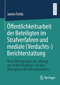 Öffentlichkeitsarbeit der Beteiligten im Strafverfahren und mediale (Verdachts-)Berichterstattung (eBook, PDF) - Fielitz, Janine