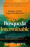La Búsqueda Interminable: Encontrando Satisfacción en el Viaje de la Vida (eBook, ePUB) La Búsqueda Interminable: Encontrando Satisfacción en el Viaje de la Vida (eBook, ePUB)
