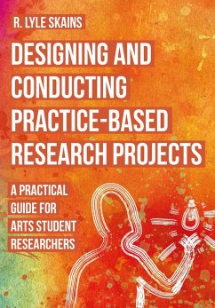 Designing and Conducting Practice-Based Research Projects (eBook, ePUB) - Skains, R. Lyle