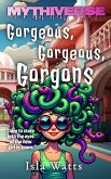 Gorgeous, Gorgeous, Gorgons : A Mythiverse Story (eBook, ePUB)