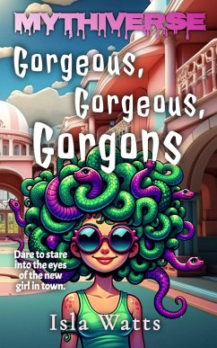 Gorgeous, Gorgeous, Gorgons : A Mythiverse Story (eBook, ePUB) - Watts, Isla