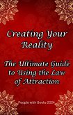 Creating Your Reality: The Ultimate Guide to Using the Law of Attraction (eBook, ePUB)