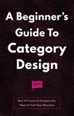 A Beginner's Guide To Category Design (eBook, ePUB) A Beginner's Guide To Category Design (eBook, ePUB)