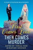 First Comes Love, Then Comes Murder: 19 Tales of Ruthless Relationships (eBook, ePUB)