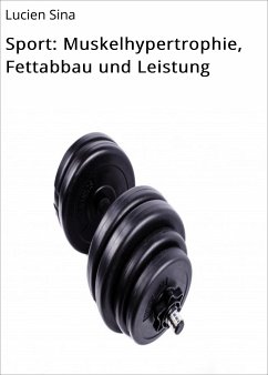 Sport: Muskelhypertrophie, Fettabbau und Leistung (eBook, ePUB) - Sina, Lucien