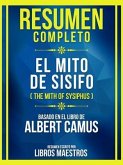 Resumen Completo - El Mito De Sisifo (The Mith Of Sysiphus) - Basado En El Libro De Albert Camus (eBook, ePUB)