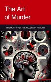 The Art of Murder: The Most Creative Killers in History (eBook, ePUB)