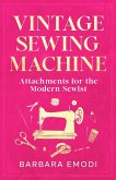 Vintage Sewing Machine Attachments for the Modern Sewist (eBook, ePUB)