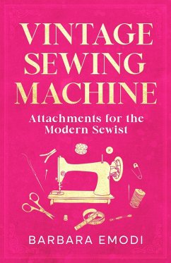 Vintage Sewing Machine Attachments for the Modern Sewist (eBook, ePUB) Cover Vintage Sewing Machine Attachments for the Modern Sewist (eBook, ePUB)