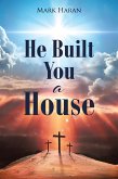 He Built You a House (eBook, ePUB)