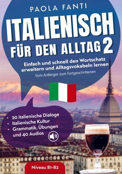 Italienisch für den Alltag 2   B1-B2   Vom Anfänger zum Fortgeschrittenen   Wortschatz erweitern und Alltagsvokabeln lernen - Fanti, Paola