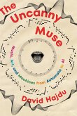 The Uncanny Muse: Music, Art, and Machines from Automata to AI (eBook, ePUB) The Uncanny Muse: Music, Art, and Machines from Automata to AI (eBook, ePUB)