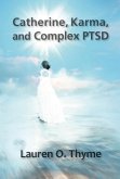 Catherine, Karma, and Complex PTSD (eBook, ePUB) Catherine, Karma, and Complex PTSD (eBook, ePUB)