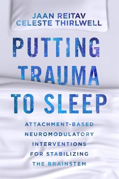 Cover Putting Trauma to Sleep: Attachment-Based Neuromodulatory Interventions for Stabilizing the Brainstem (eBook, ePUB)