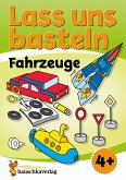 Lass uns basteln - Bastelbuch ab 4 Jahre - Fahrzeuge (eBook, PDF)